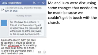 Me and Lucy were discussing
some changes that needed to
be made because we
couldn’t get in touch with the
church.
 