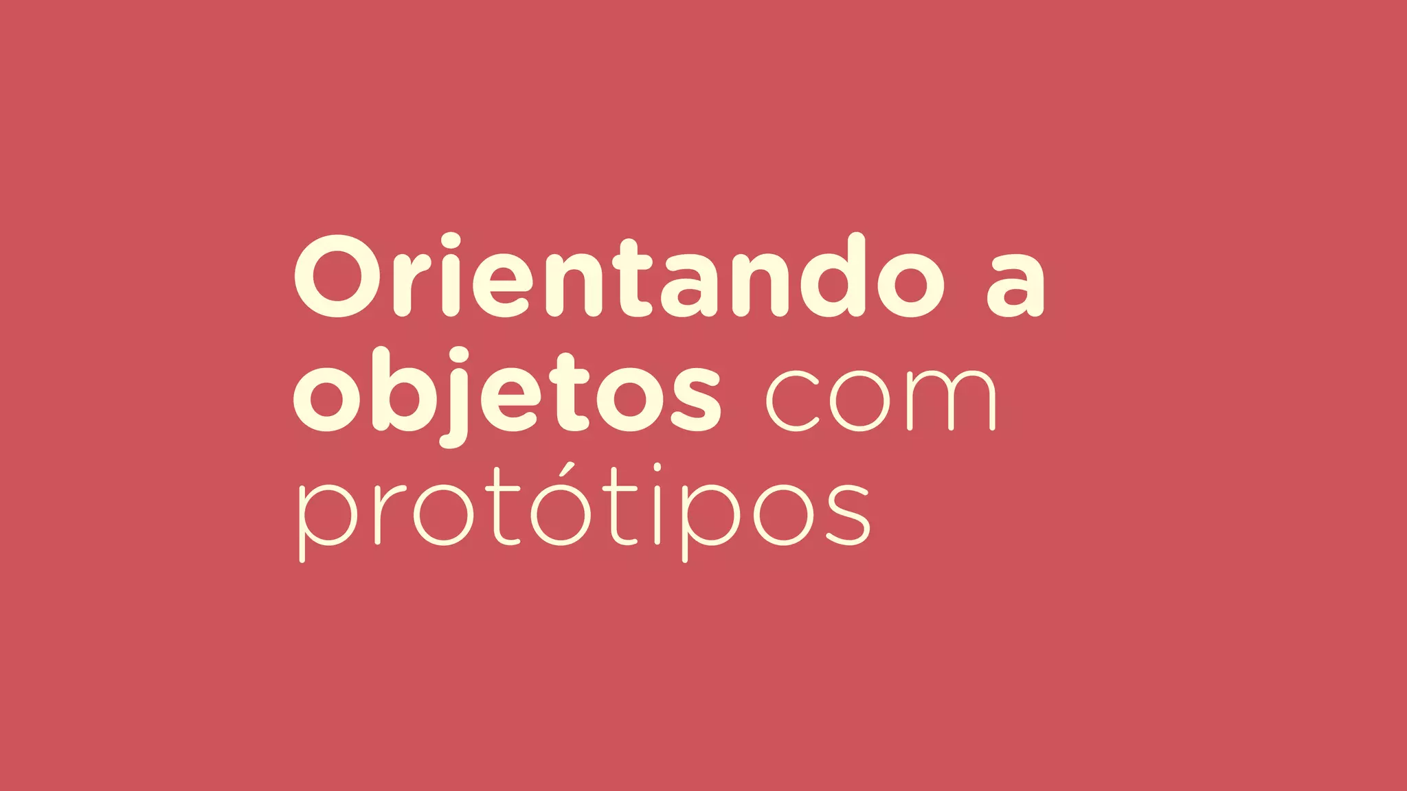 Orientando a
objetos com
protótipos
 