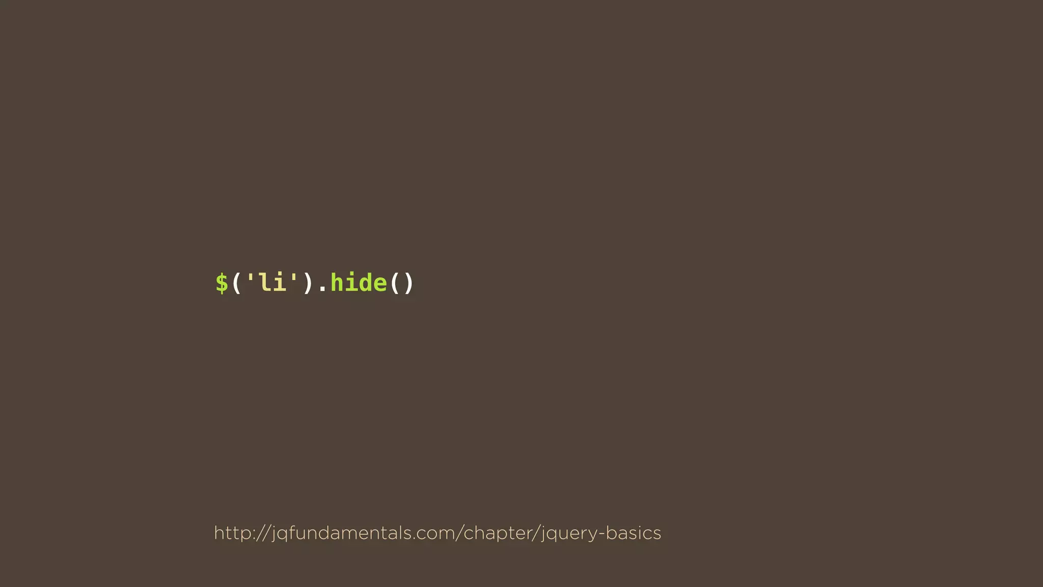 $('li').hide()
http://jqfundamentals.com/chapter/jquery-basics
 