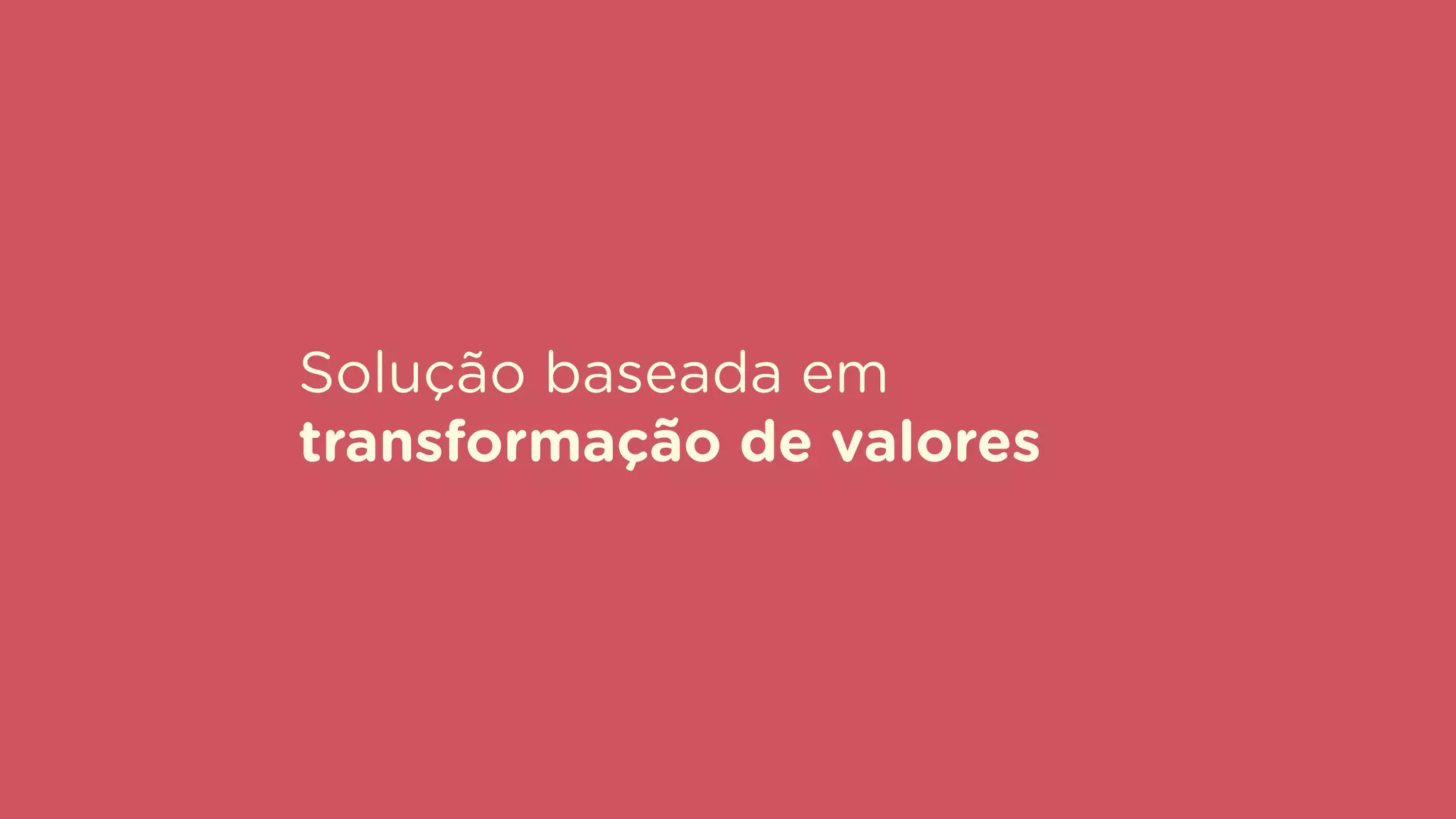 Solução baseada em
transformação de valores
 