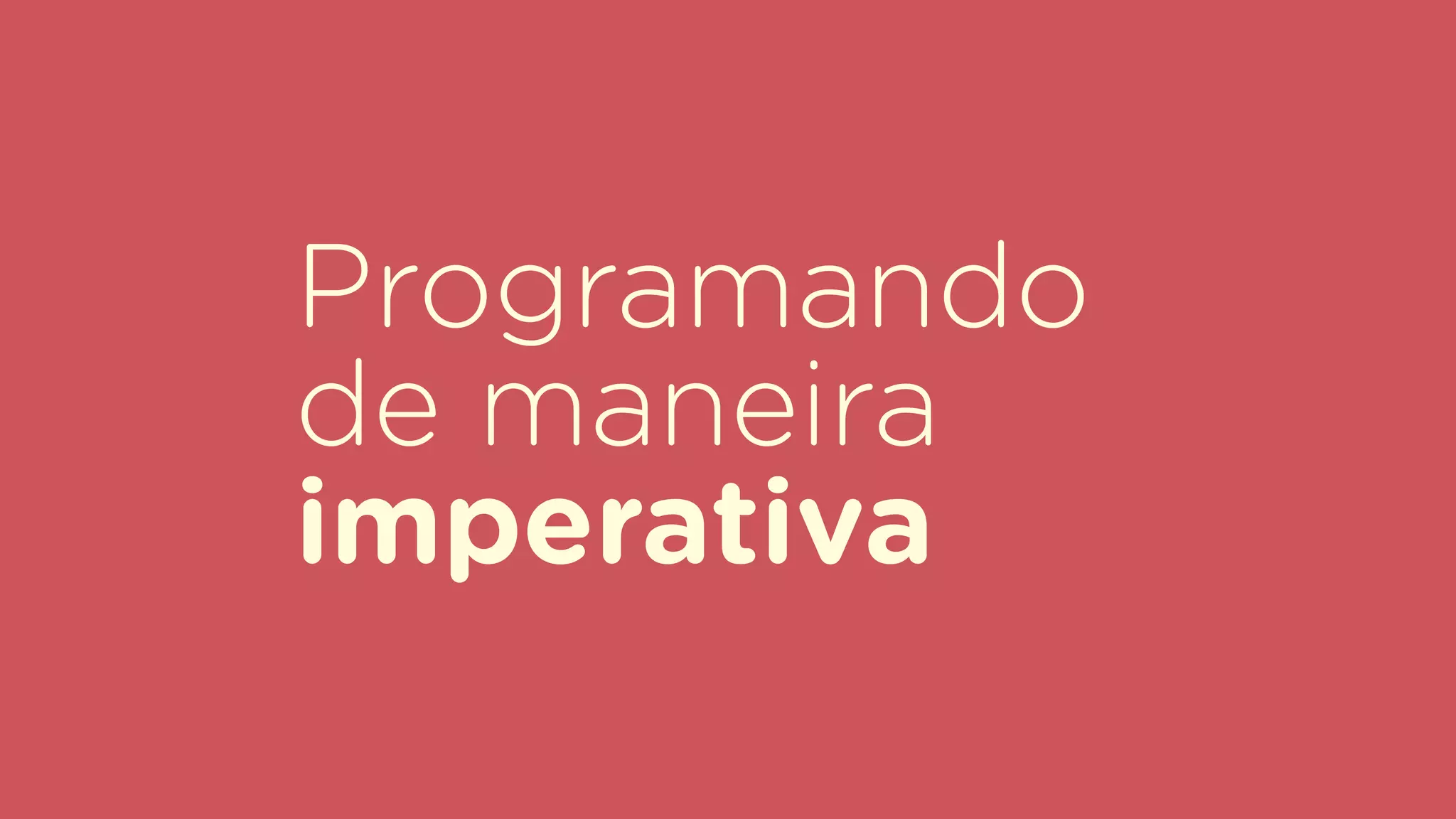 Programando
de maneira
imperativa
 