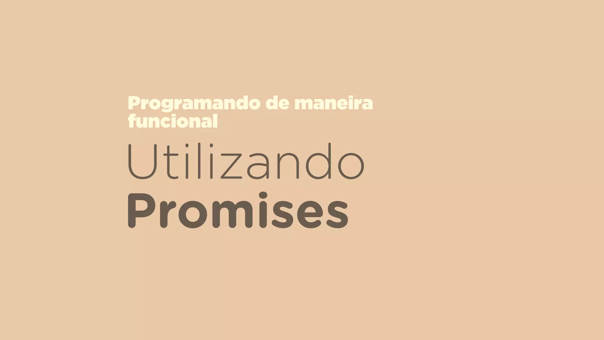 Utilizando
Promises
Programando de maneira  
funcional
 