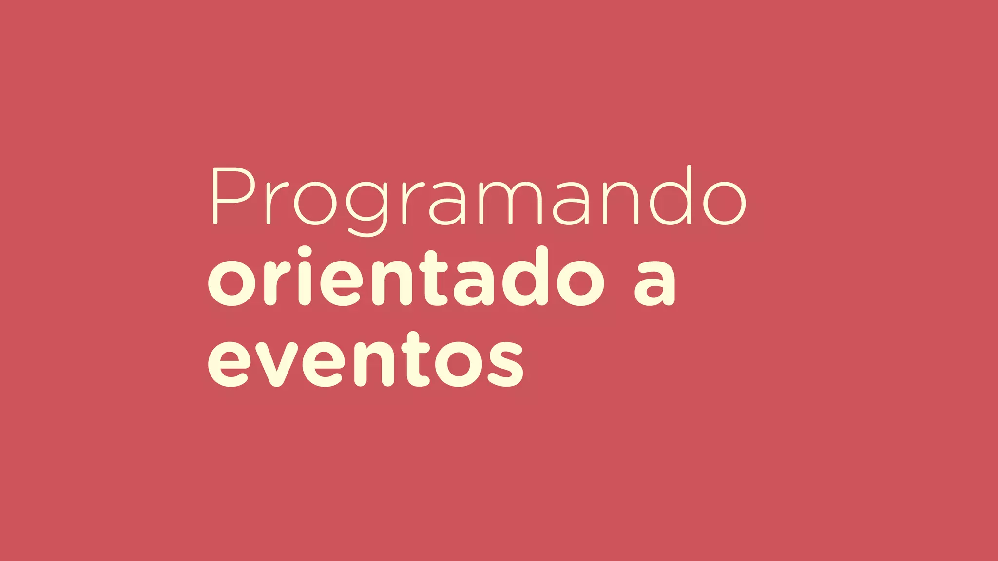 Programando
orientado a
eventos
 