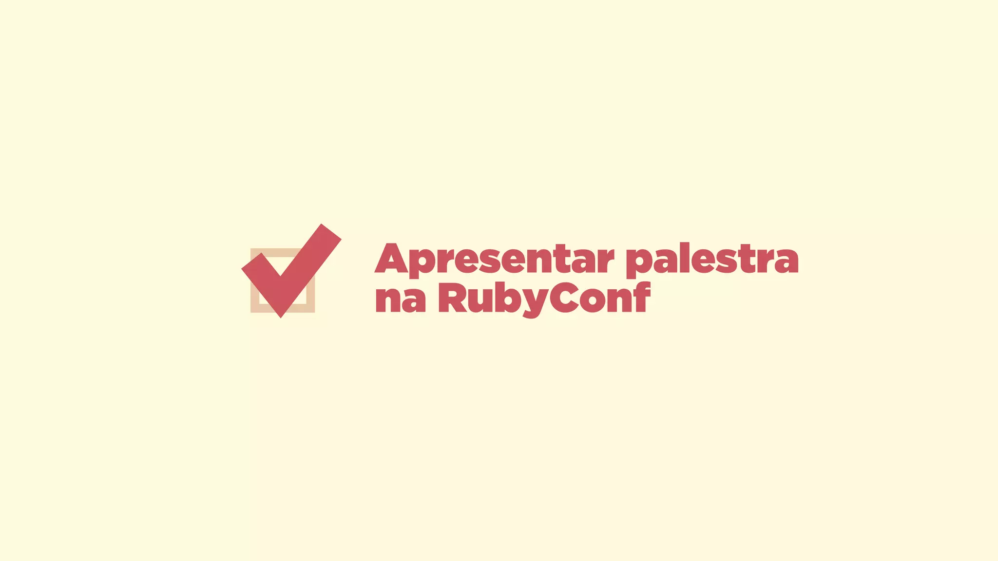 Apresentar palestra
na RubyConf
 
