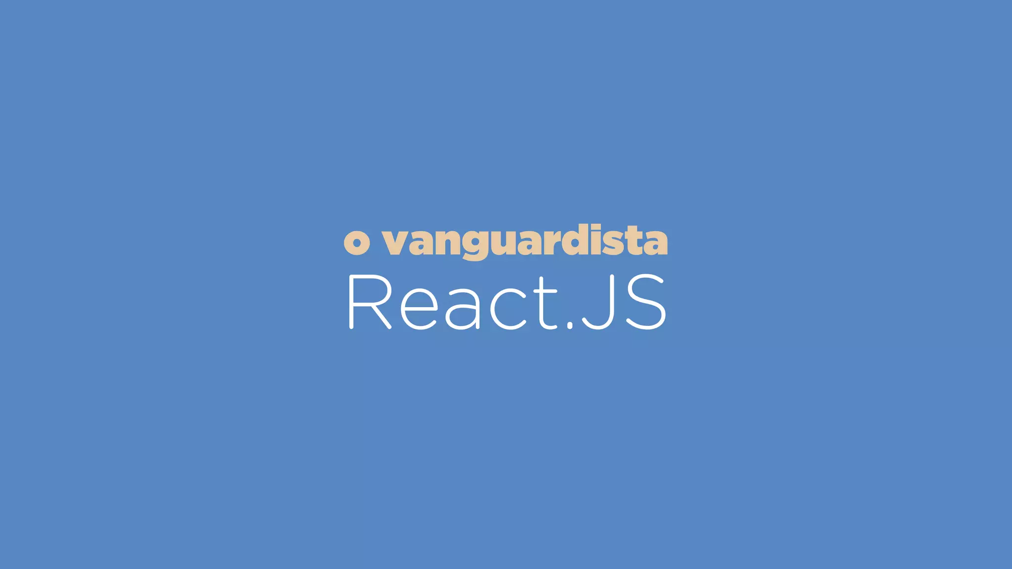 React.JS
o vanguardista
 