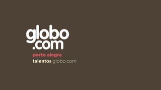 porto alegre
talentos.globo.com
 