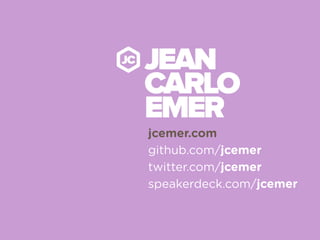 jcemer.com
github.com/jcemer
twitter.com/jcemer
speakerdeck.com/jcemer
 