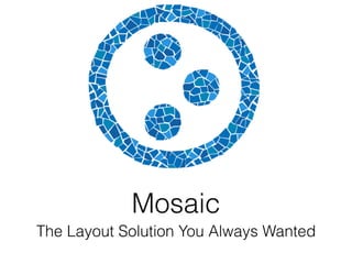 Mosaic
The Layout Solution You Always Wanted
 