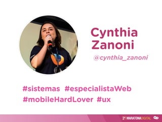 Cynthia
Zanoni
#sistemas
@cynthia_zanoni
#especialistaWeb
#mobileHardLover #ux
 