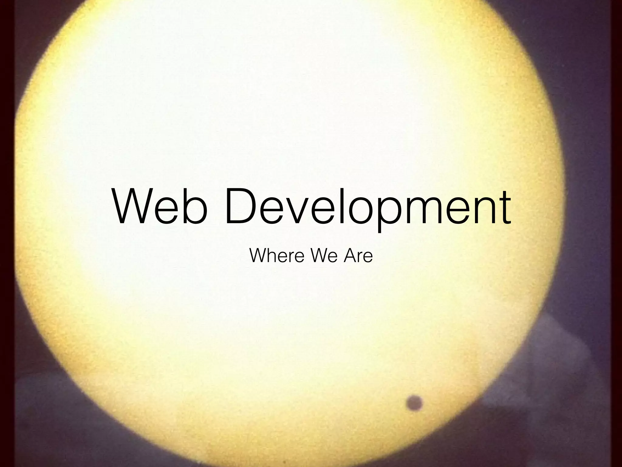 Web Development
Where We Are