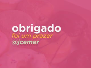 obrigado 
foi um prazer
@jcemer
 