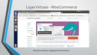 LojasVirtuais -WooCommerce
https://br.wordpress.org/plugins/woocommerce/
 