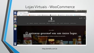 LojasVirtuais -WooCommerce
http://amelio.com.br
 