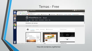 Temas - Free
https://br.wordpress.org/themes/
 