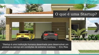 O que é uma Startup?
‘‘Startup é uma instituição humana desenhada para desenvolver um
produto ou serviço em condições de extrema incerteza. ’ - Eric Ries
 