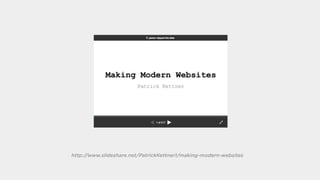 http://www.slideshare.net/PatrickKettner1/making-modern-websites
 