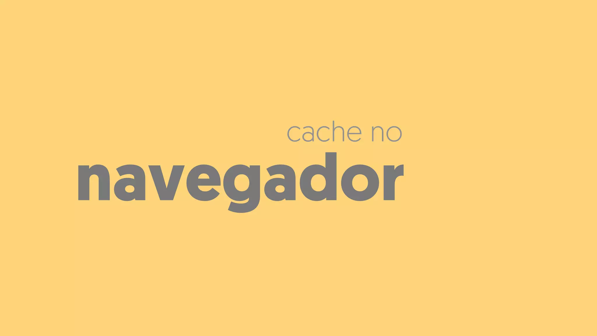 navegador
cache no
 