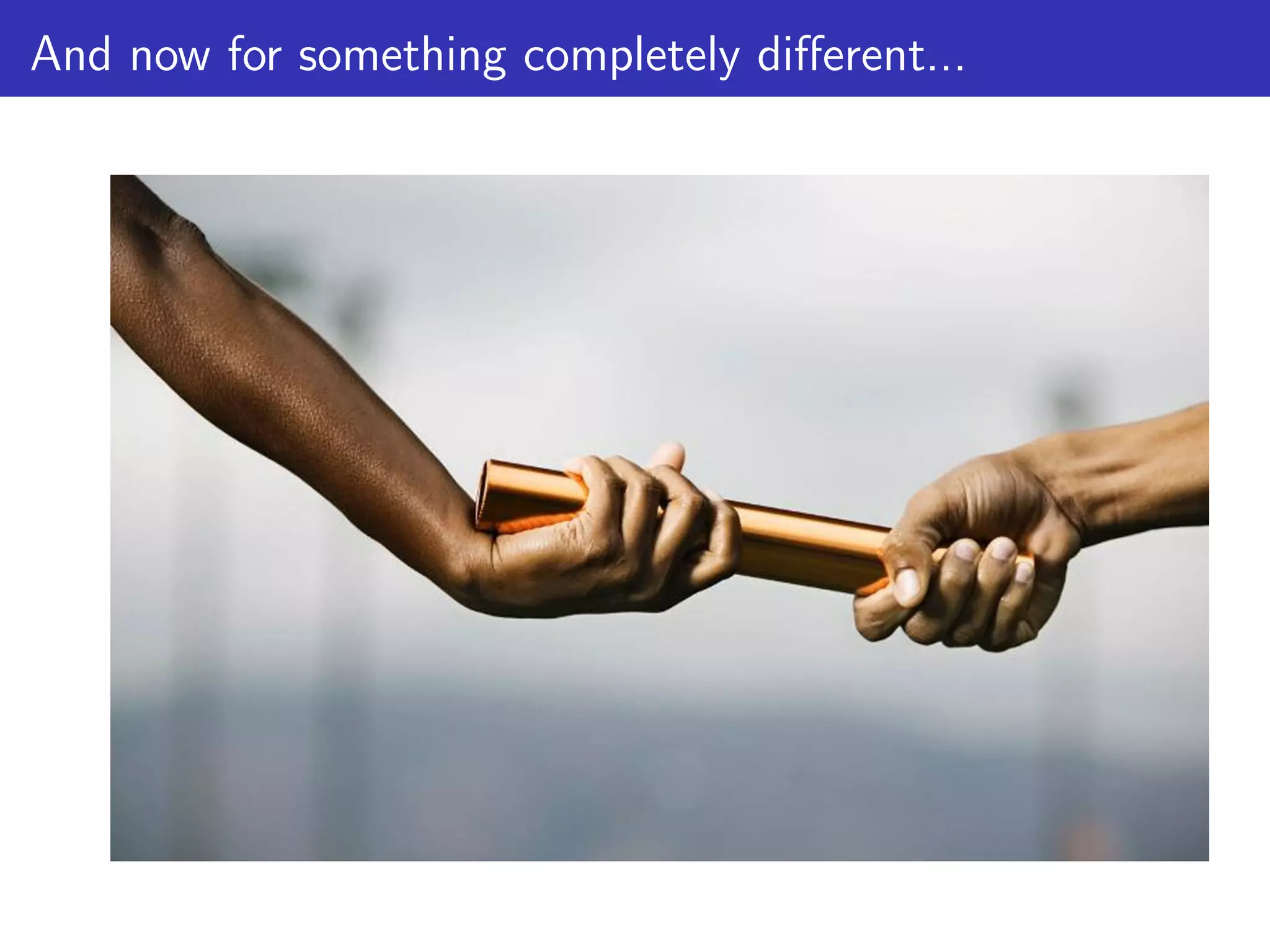 And now for something completely diﬀerent...
 