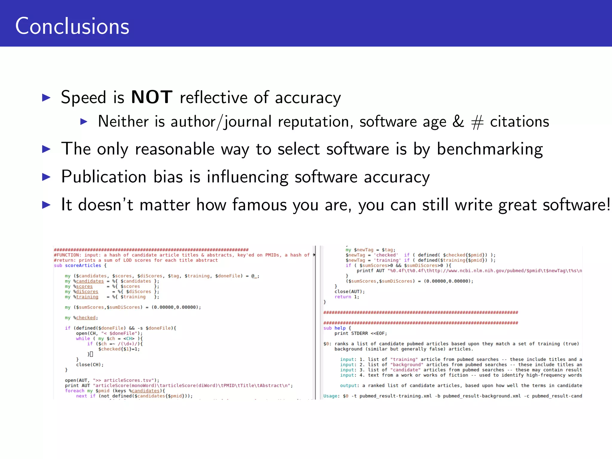 Conclusions
Speed is NOT reﬂective of accuracy
Neither is author/journal reputation, software age & # citations
The only reasonable way to select software is by benchmarking
Publication bias is inﬂuencing software accuracy
It doesn’t matter how famous you are, you can still write great software!
 