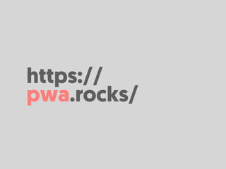 https://
pwa.rocks/
 