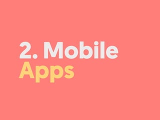 2. Mobile
Apps
 