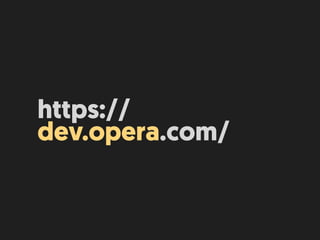 https://
dev.opera.com/
 