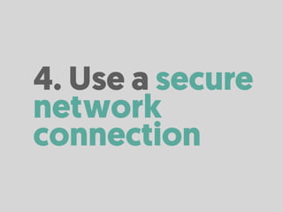 4. Use a secure
network
connection
 