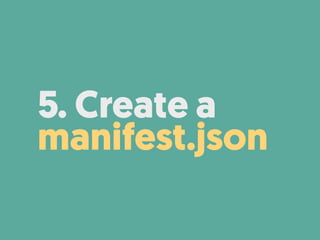 5. Create a
manifest.json
 