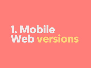 1. Mobile
Web versions
 