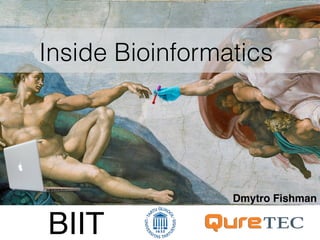 BIIT
Inside Bioinformatics
Dmytro Fishman
 