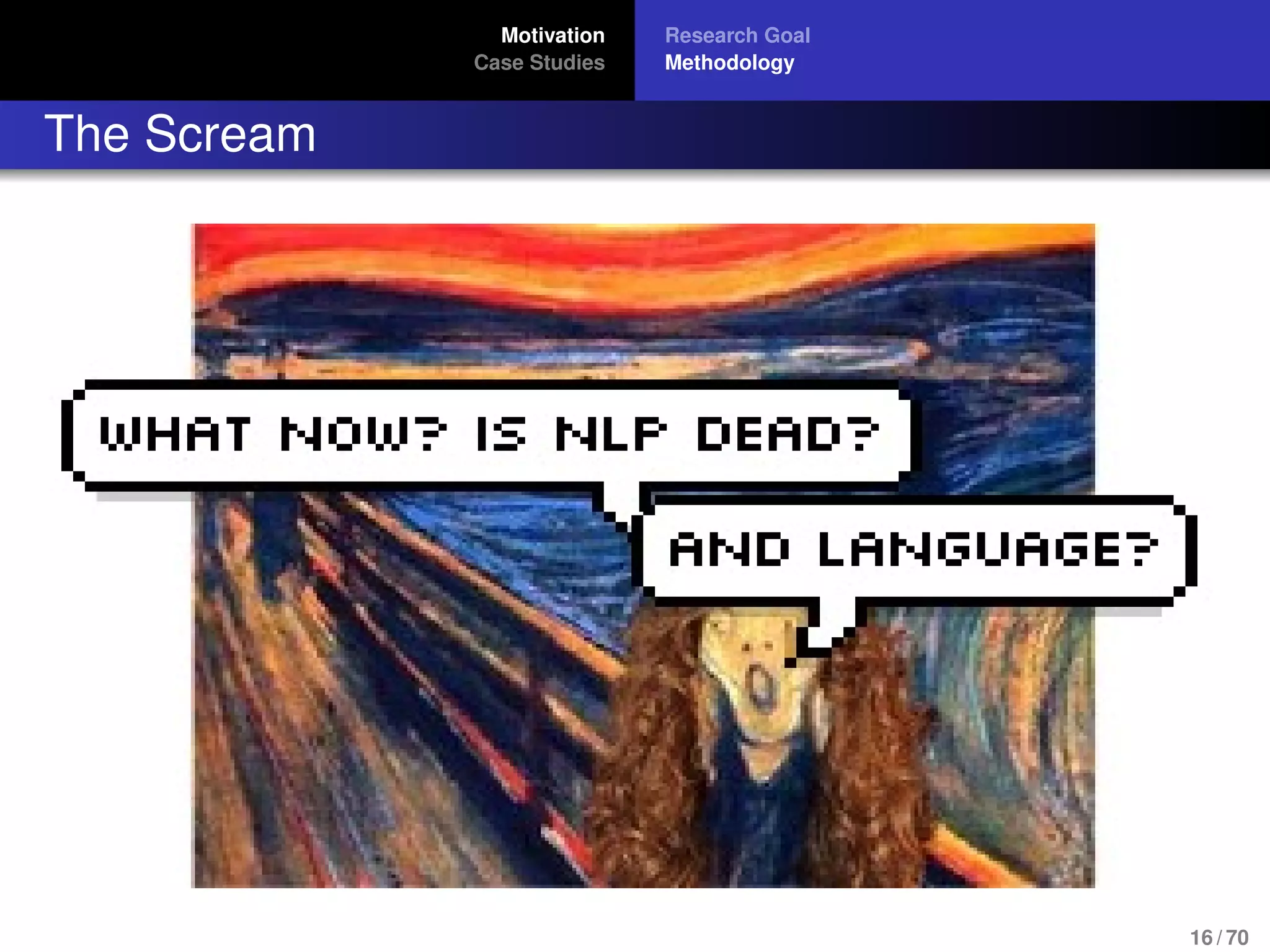 Motivation
Case Studies
Research Goal
Methodology
The Scream
16 / 70
 