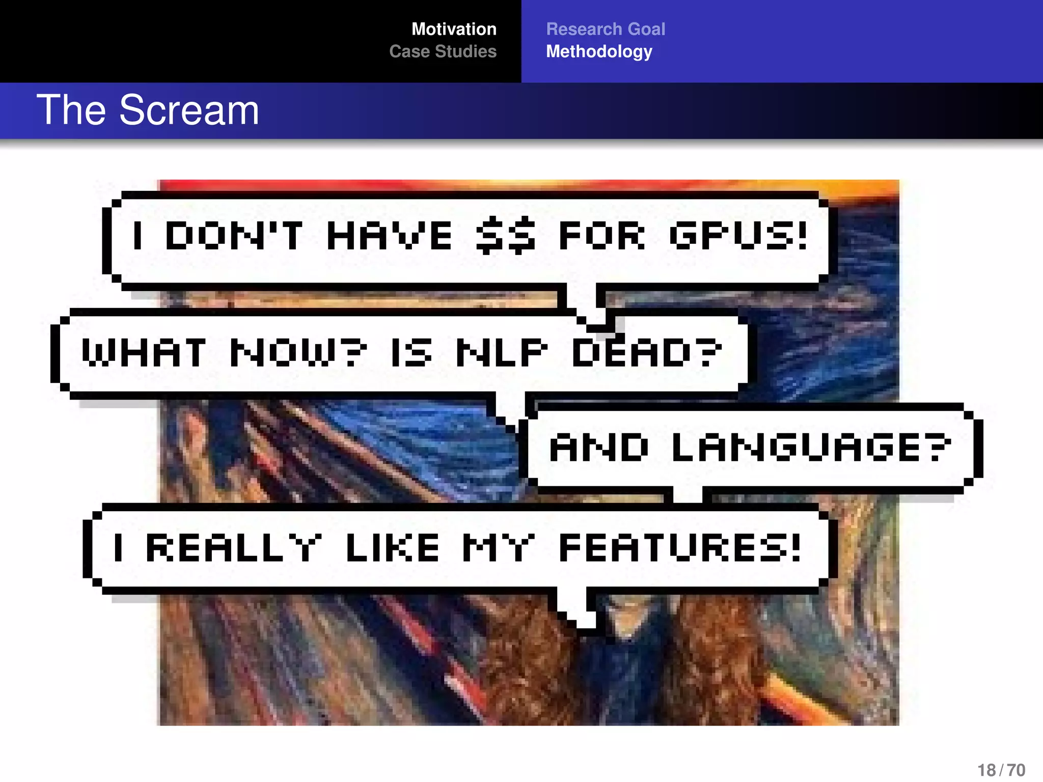 Motivation
Case Studies
Research Goal
Methodology
The Scream
18 / 70
 