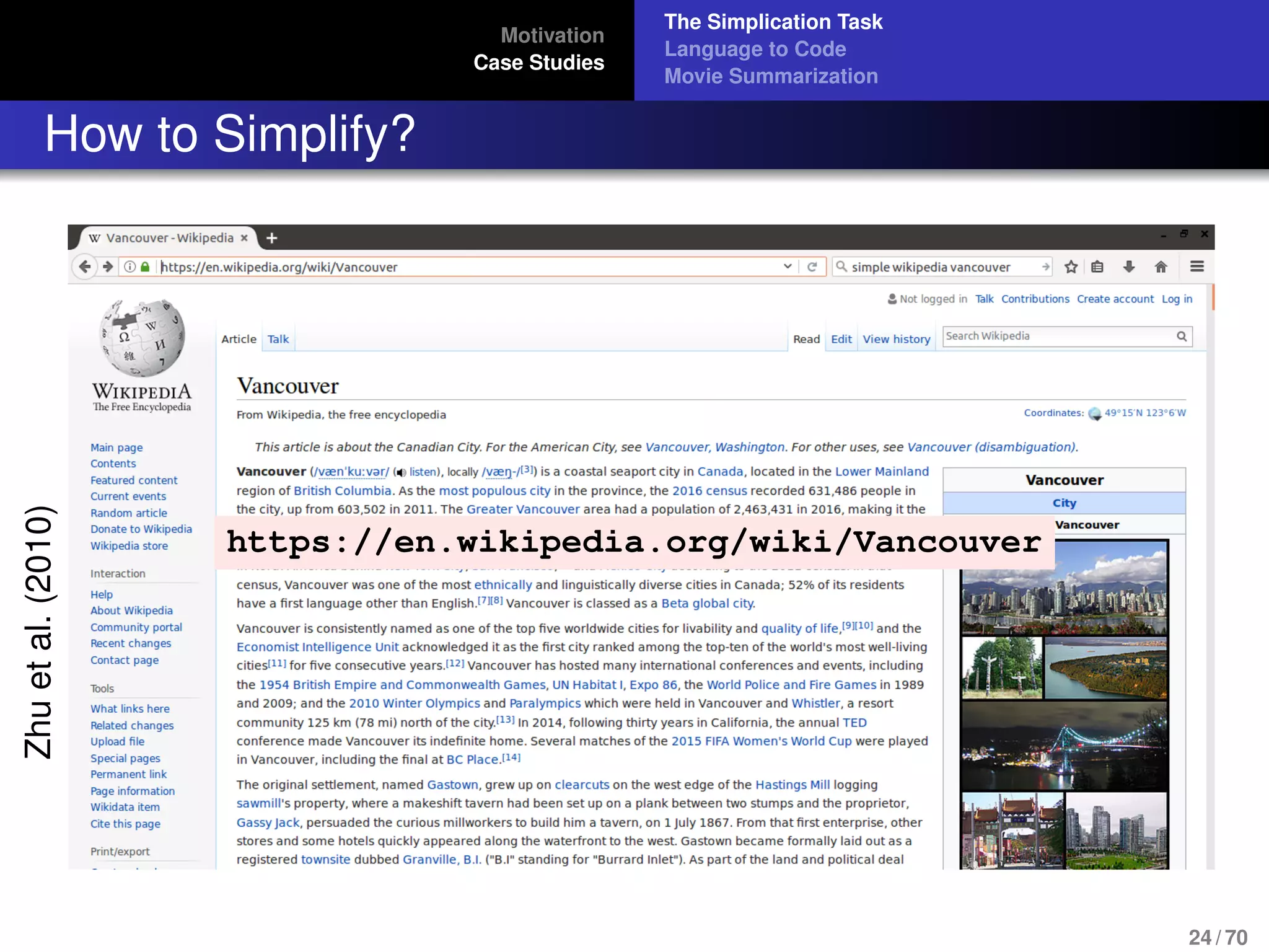 Motivation
Case Studies
The Simplication Task
Language to Code
Movie Summarization
How to Simplify?
Zhuetal.(2010)
https://en.wikipedia.org/wiki/Vancouver
24 / 70
 
