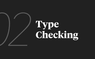 Static type checking
is performed before
running code
 