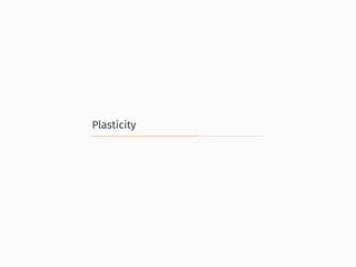 Plasticity
 