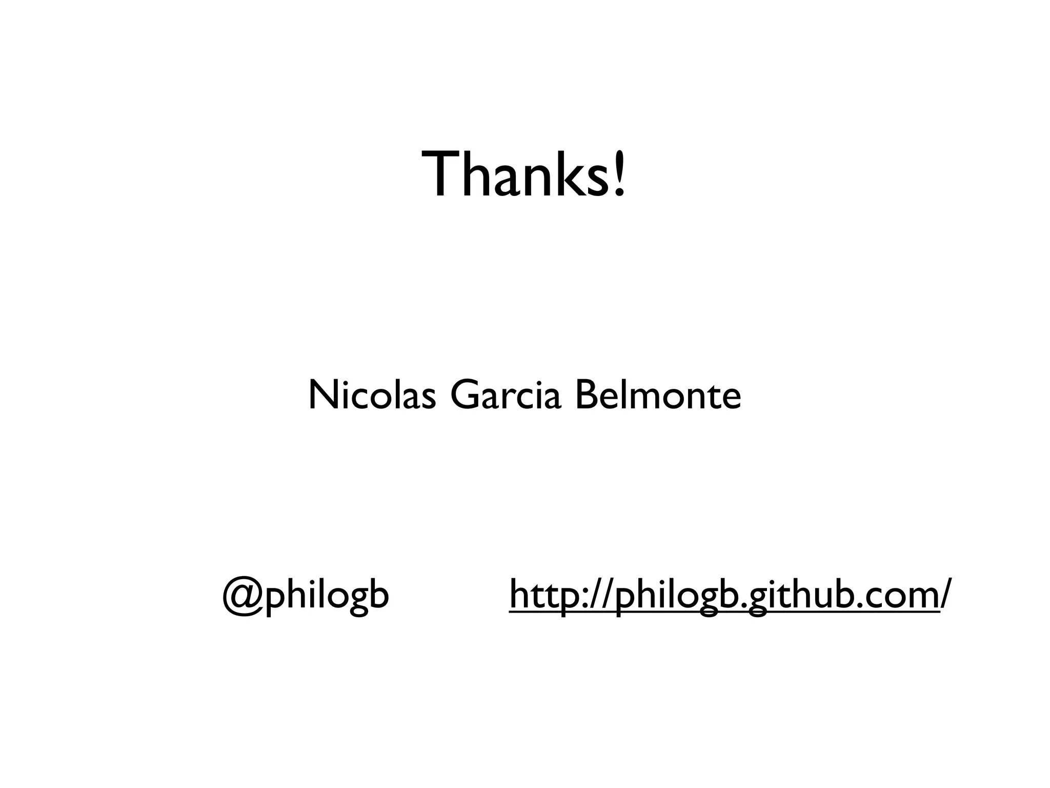 Thanks!


    Nicolas Garcia Belmonte



@philogb      http://philogb.github.com/
 