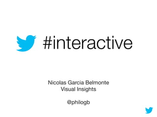 #interactive
Nicolas Garcia Belmonte
Visual Insights
@philogb

 