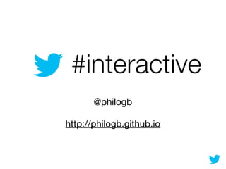 #interactives at Twitter