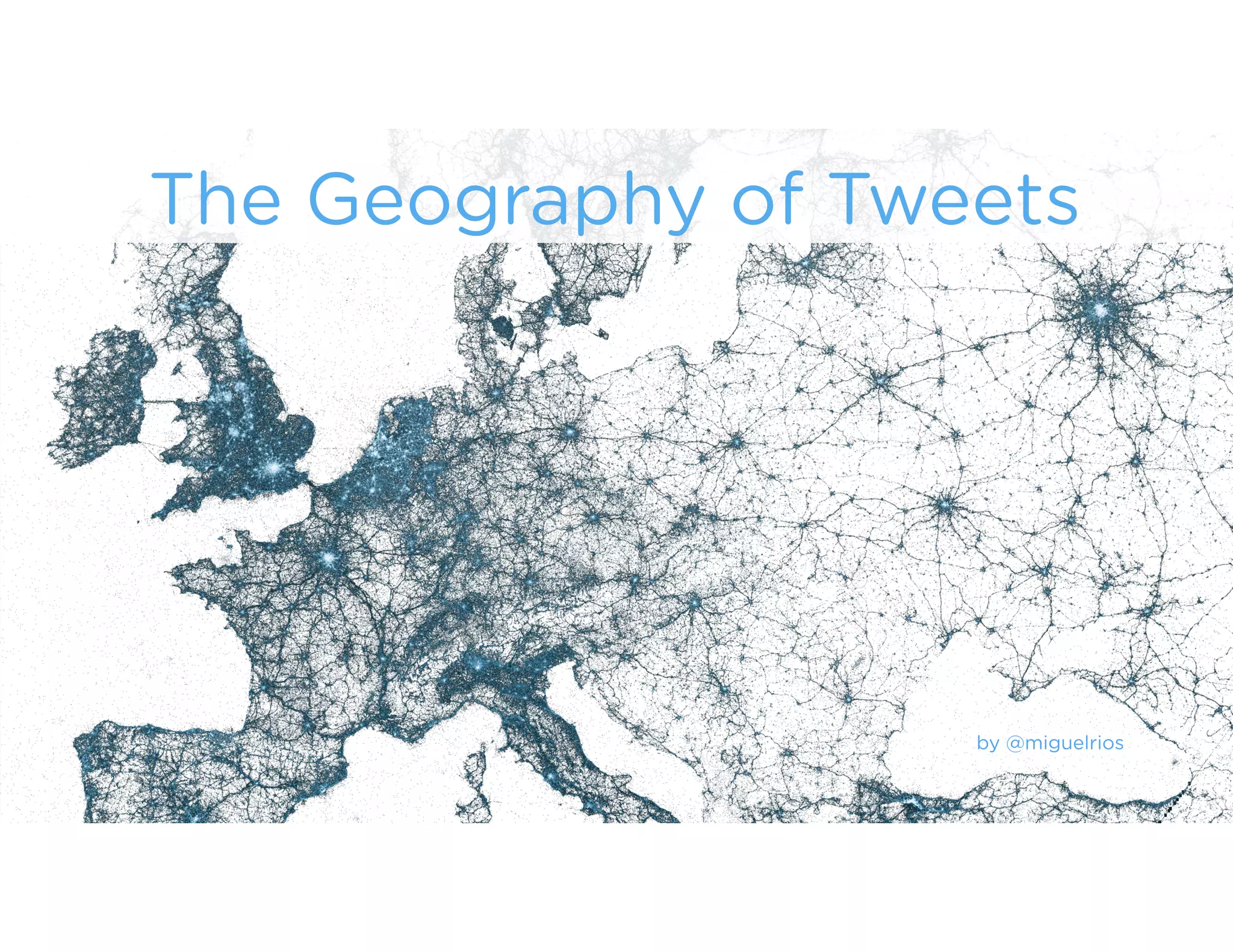 The Geography of Tweets
by @miguelrios