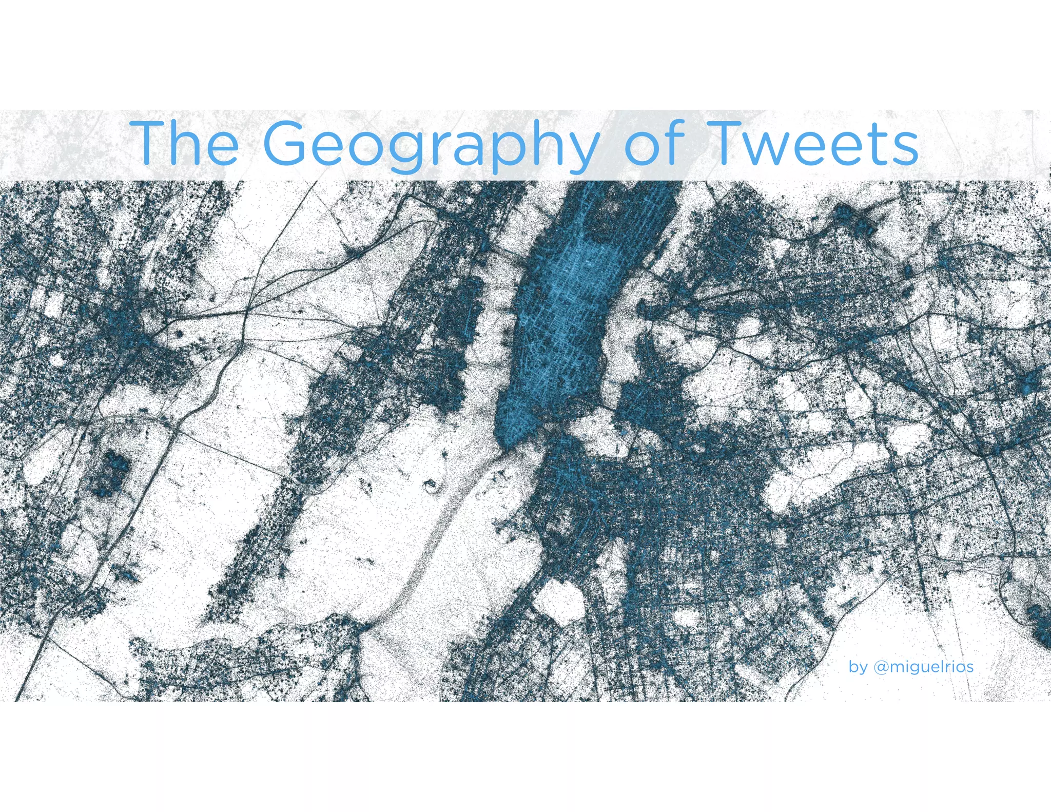 The Geography of Tweets
by @miguelrios