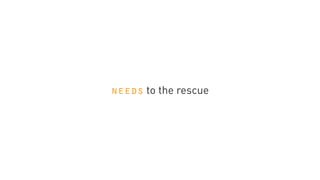 needs to the rescue
 
