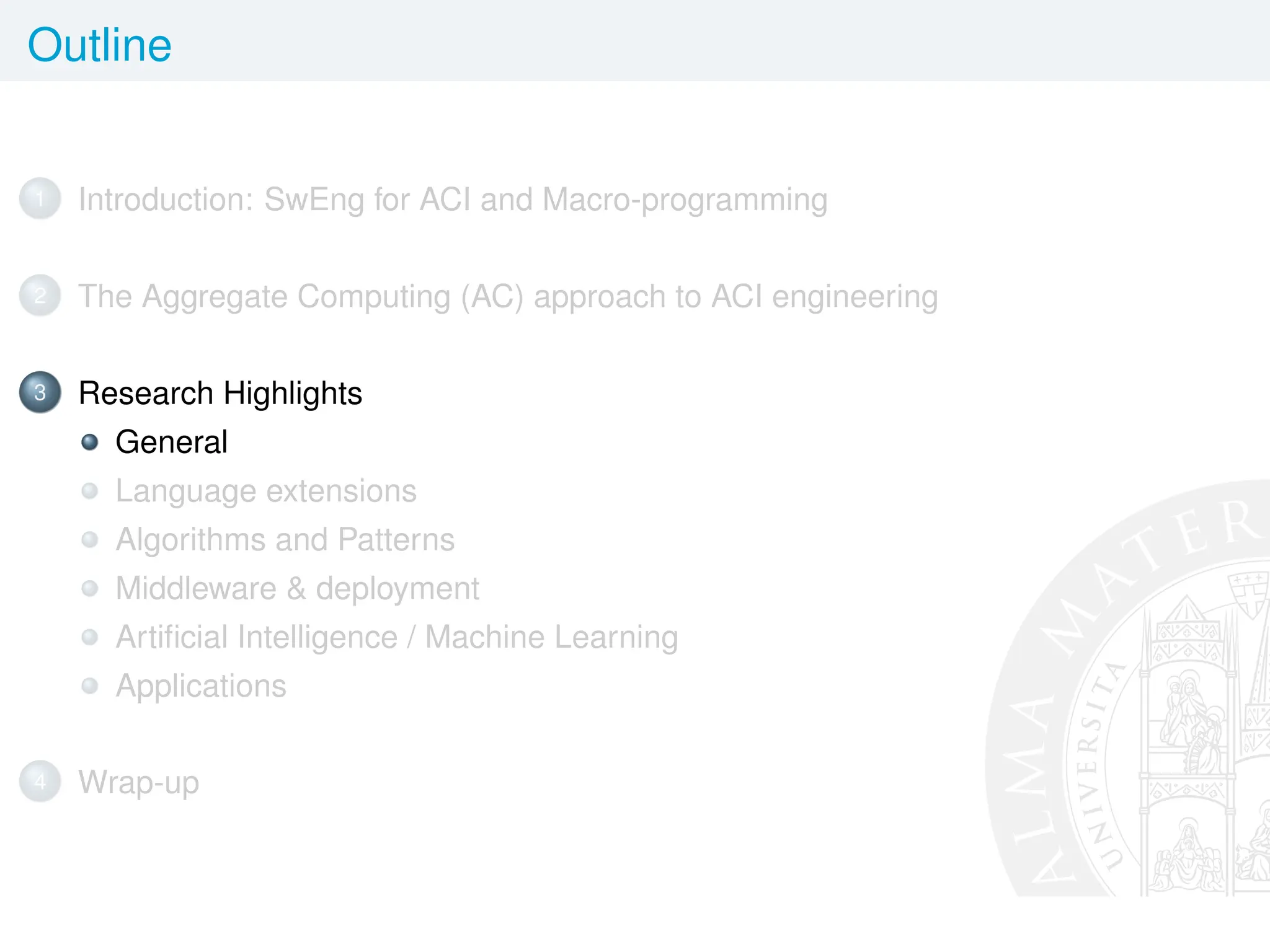 Outline
1 Introduction: SwEng for ACI and Macro-programming
2 The Aggregate Computing (AC) approach to ACI engineering
3 Research Highlights
General
Language extensions
Algorithms and Patterns
Middleware  deployment
Artificial Intelligence / Machine Learning
Applications
4 Wrap-up
 