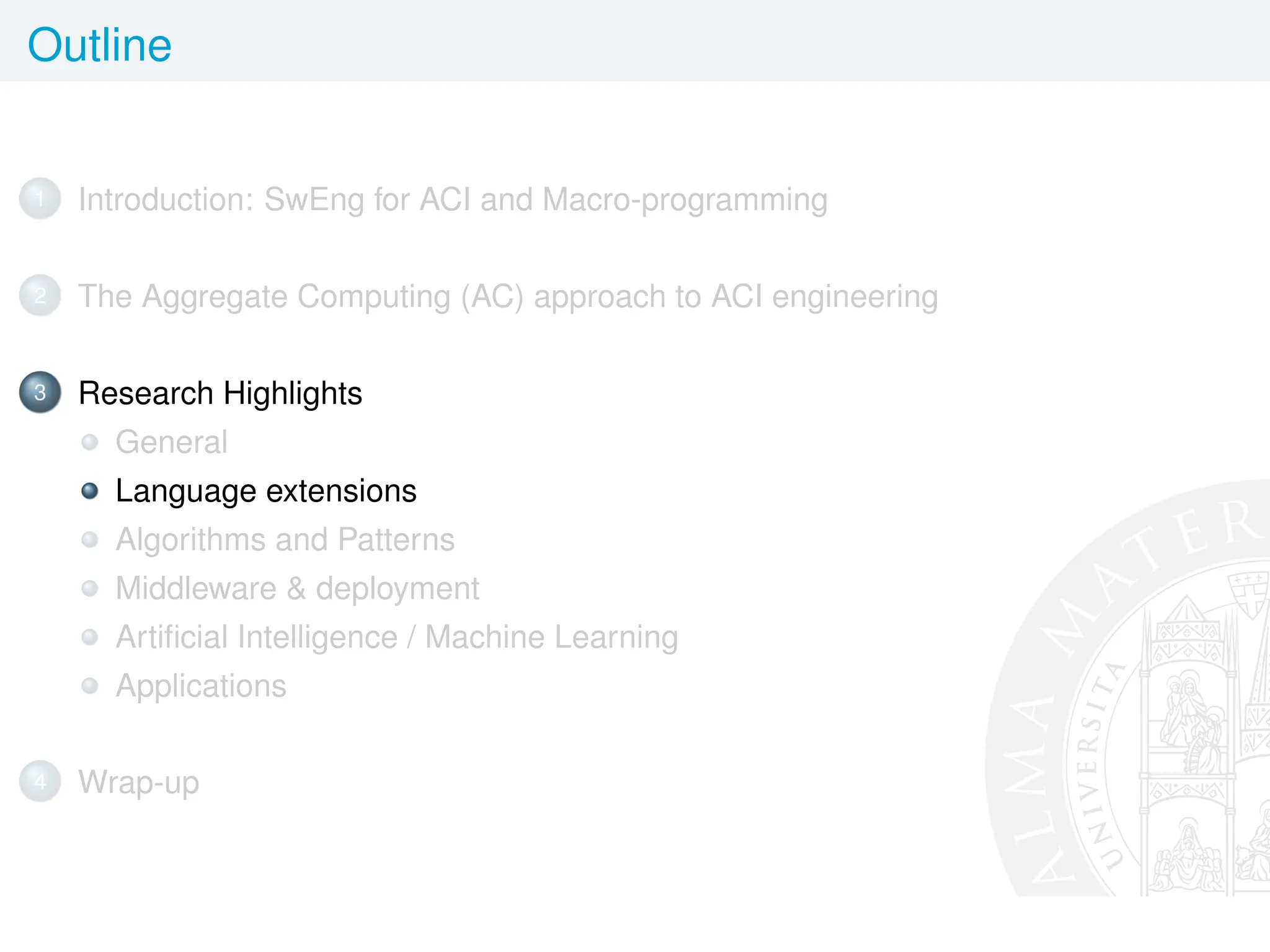 Outline
1 Introduction: SwEng for ACI and Macro-programming
2 The Aggregate Computing (AC) approach to ACI engineering
3 Research Highlights
General
Language extensions
Algorithms and Patterns
Middleware  deployment
Artificial Intelligence / Machine Learning
Applications
4 Wrap-up
 