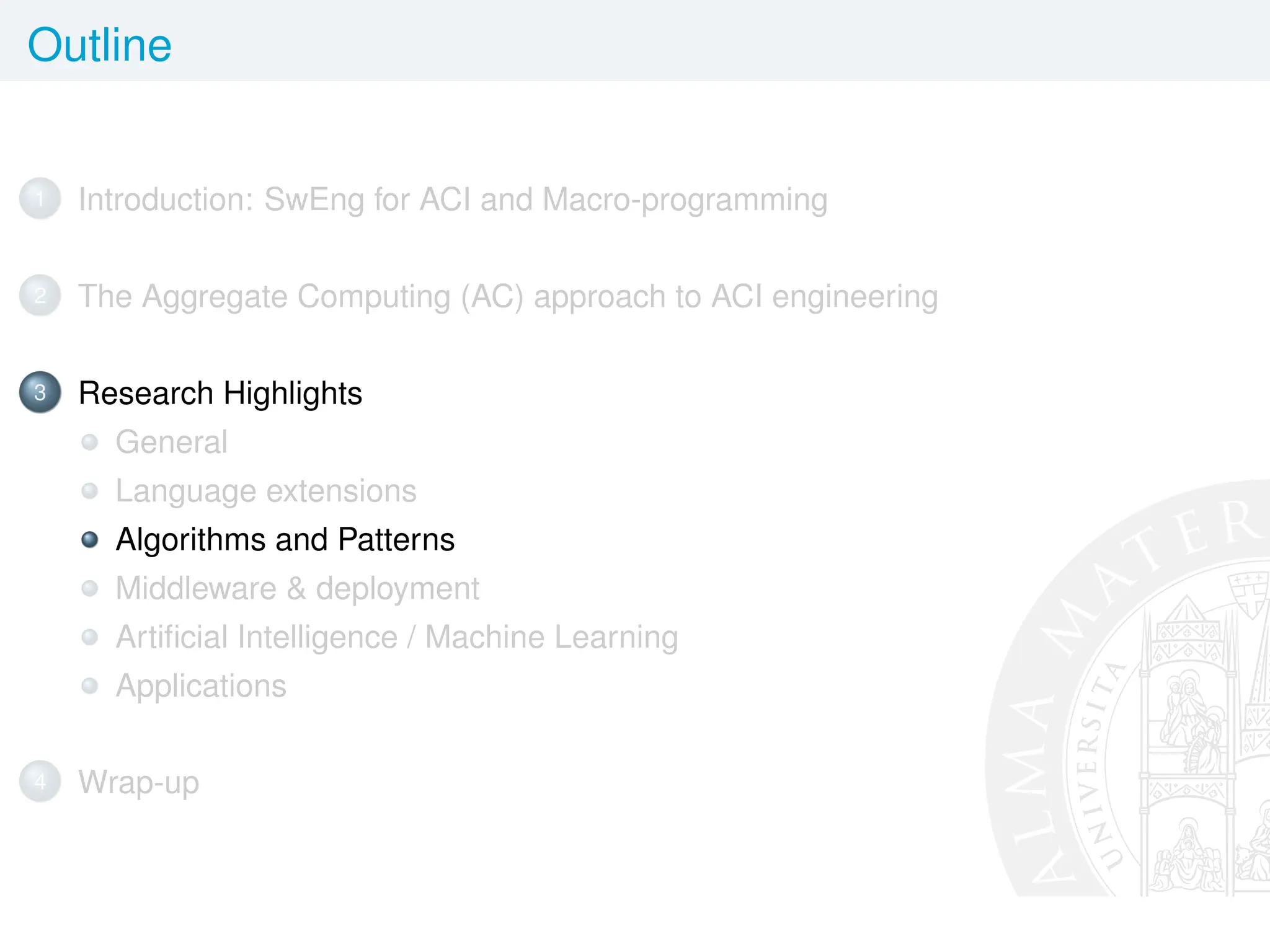 Outline
1 Introduction: SwEng for ACI and Macro-programming
2 The Aggregate Computing (AC) approach to ACI engineering
3 Research Highlights
General
Language extensions
Algorithms and Patterns
Middleware  deployment
Artificial Intelligence / Machine Learning
Applications
4 Wrap-up
 