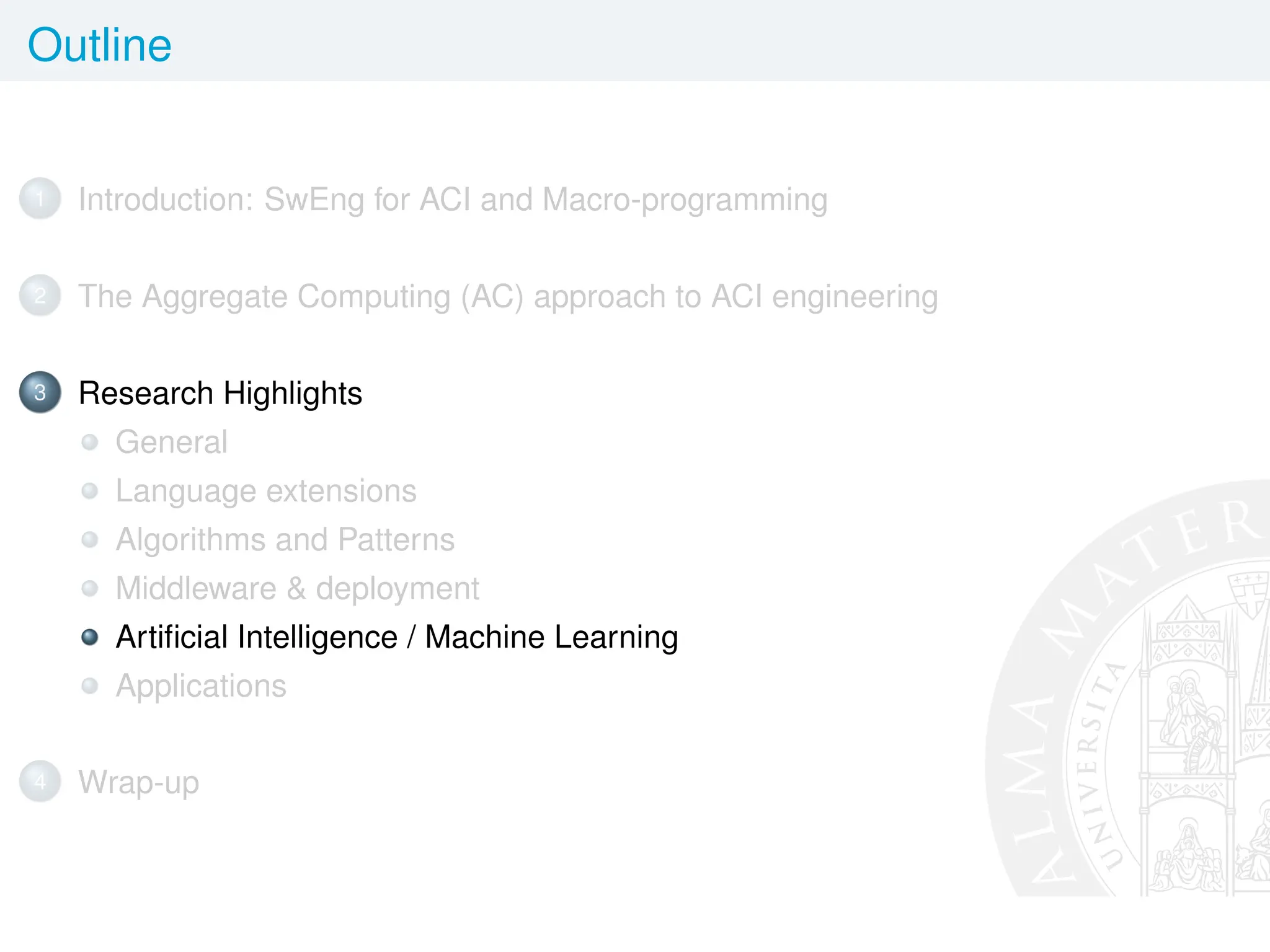 Outline
1 Introduction: SwEng for ACI and Macro-programming
2 The Aggregate Computing (AC) approach to ACI engineering
3 Research Highlights
General
Language extensions
Algorithms and Patterns
Middleware  deployment
Artificial Intelligence / Machine Learning
Applications
4 Wrap-up
 