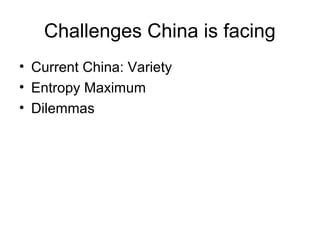 Challenges China is facing
• Current China: Variety
• Entropy Maximum
• Dilemmas

 