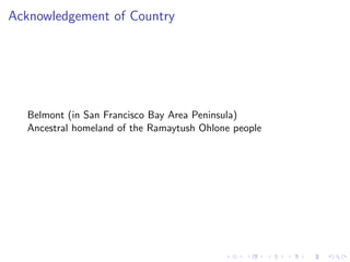 Acknowledgement of Country
Belmont (in San Francisco Bay Area Peninsula)
Ancestral homeland of the Ramaytush Ohlone people
 