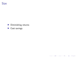 Size
I Diminishing returns
I Cost savings
 