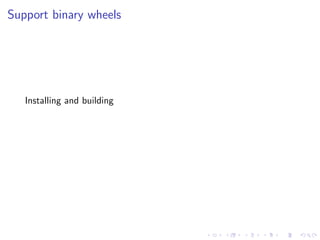 Support binary wheels
Installing and building
 