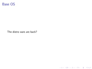 Base OS
The distro wars are back?
 